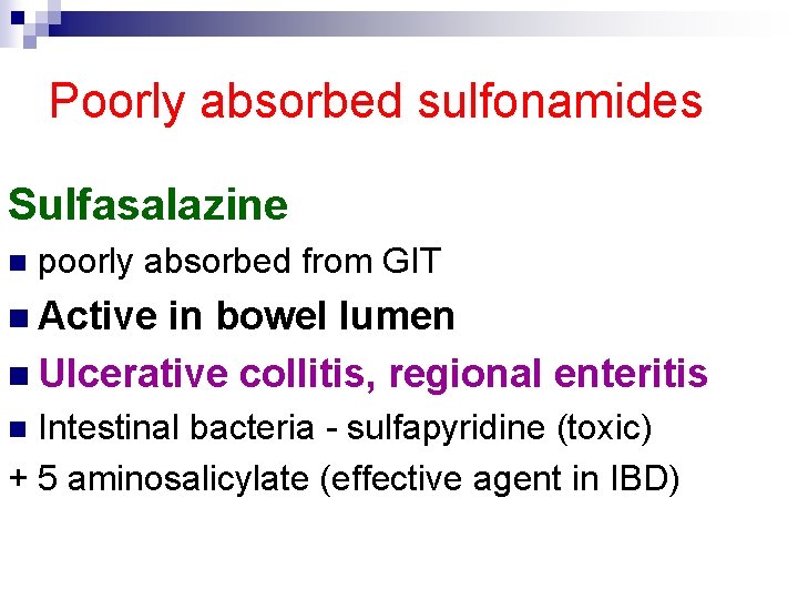 Poorly absorbed sulfonamides Sulfasalazine n poorly absorbed from GIT n Active in bowel lumen