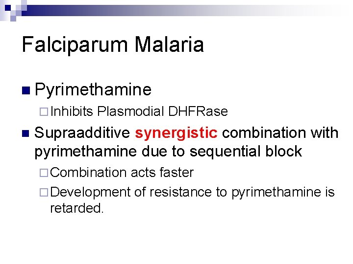 Falciparum Malaria n Pyrimethamine ¨ Inhibits n Plasmodial DHFRase Supraadditive synergistic combination with pyrimethamine