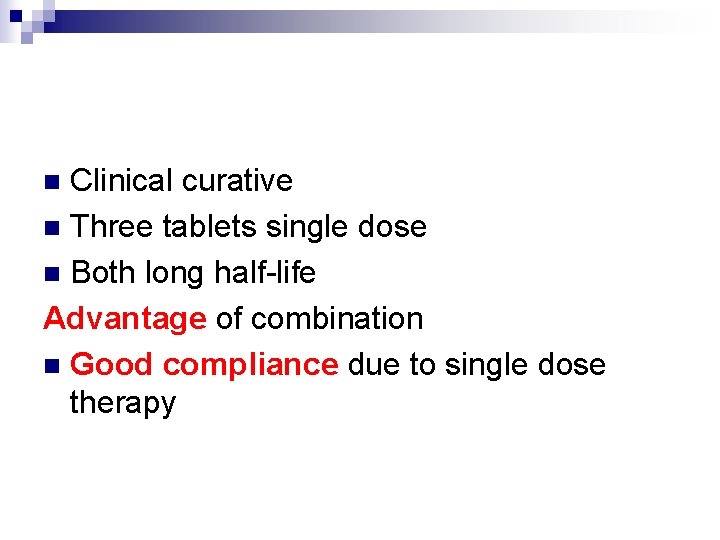 Clinical curative n Three tablets single dose n Both long half-life Advantage of combination