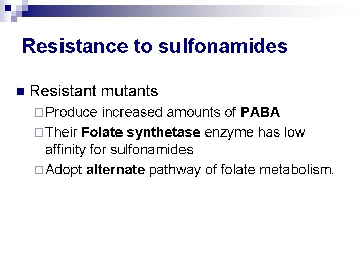 Resistance to sulfonamides n Resistant mutants ¨ Produce increased amounts of PABA ¨ Their