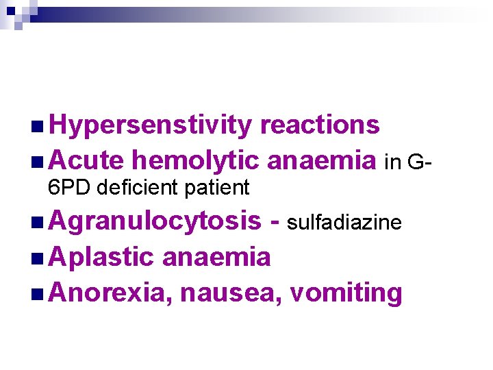 n Hypersenstivity reactions n Acute hemolytic anaemia in G 6 PD deficient patient n