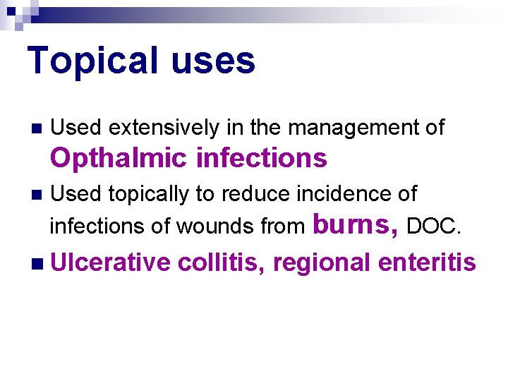 Topical uses n Used extensively in the management of Opthalmic infections n Used topically