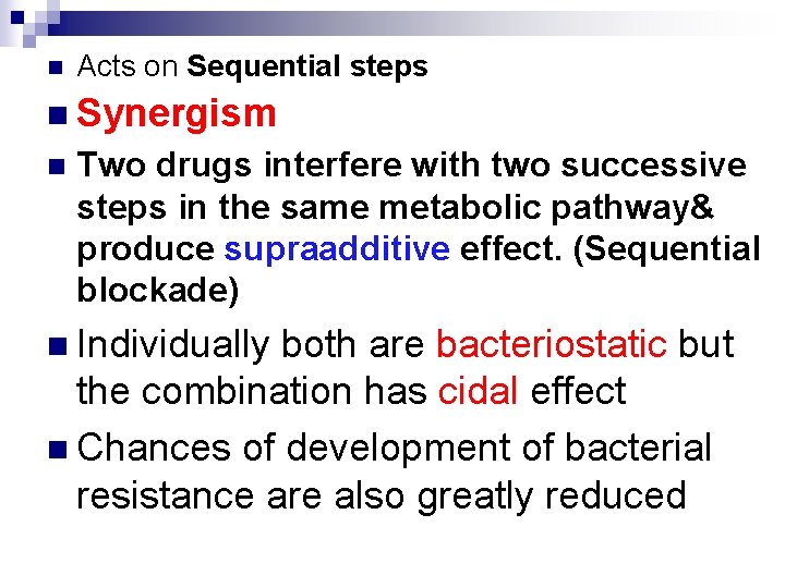 n Acts on Sequential steps n Synergism n Two drugs interfere with two successive