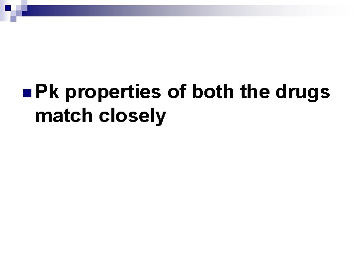 n Pk properties of both the drugs match closely 