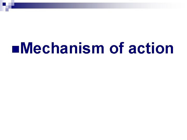 n. Mechanism of action 