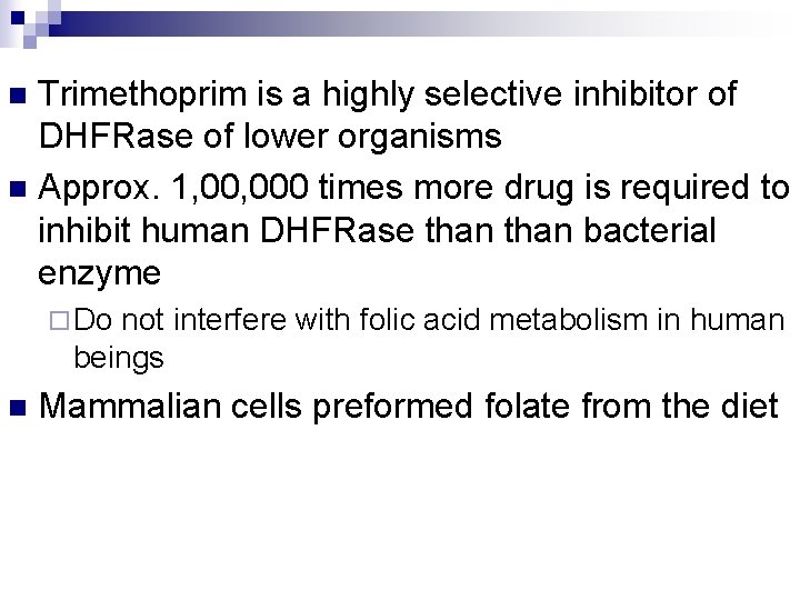 Trimethoprim is a highly selective inhibitor of DHFRase of lower organisms n Approx. 1,