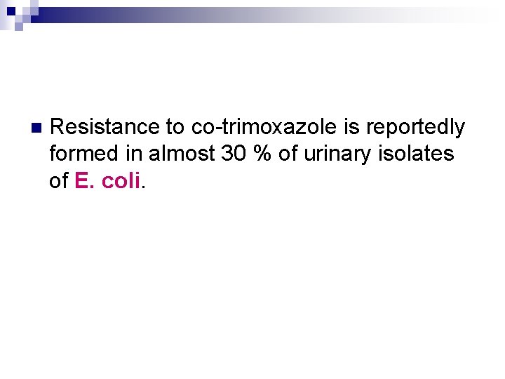 n Resistance to co-trimoxazole is reportedly formed in almost 30 % of urinary isolates