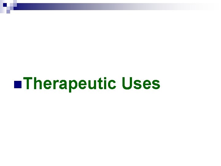 n. Therapeutic Uses 