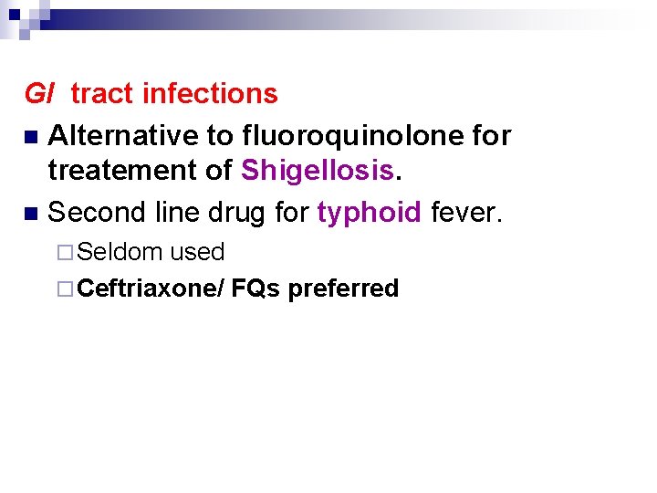 GI tract infections n Alternative to fluoroquinolone for treatement of Shigellosis. n Second line