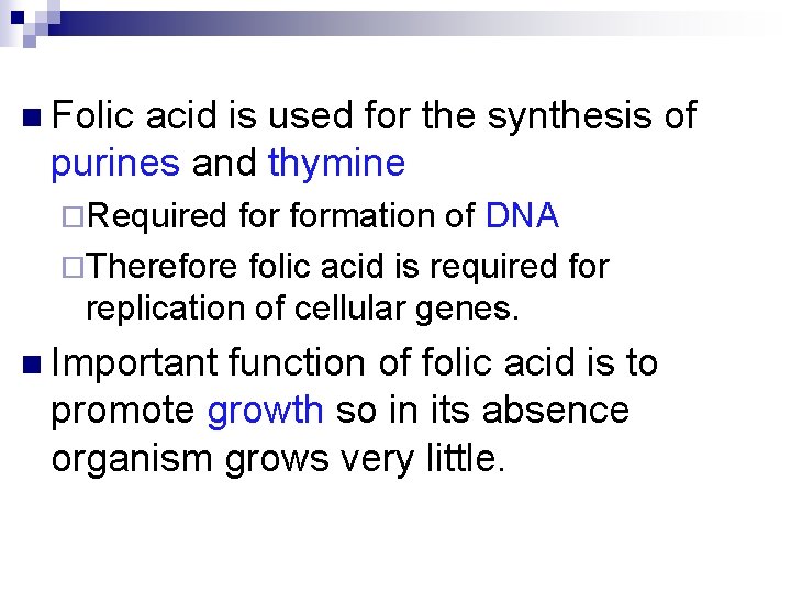 n Folic acid is used for the synthesis of purines and thymine ¨Required formation