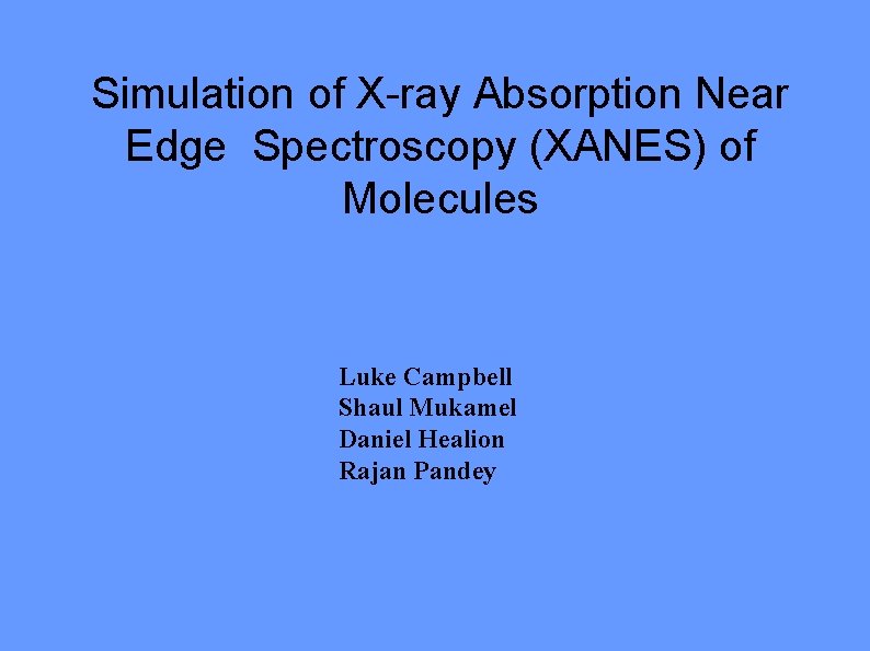 Simulation of X-ray Absorption Near Edge Spectroscopy (XANES) of Molecules Luke Campbell Shaul Mukamel