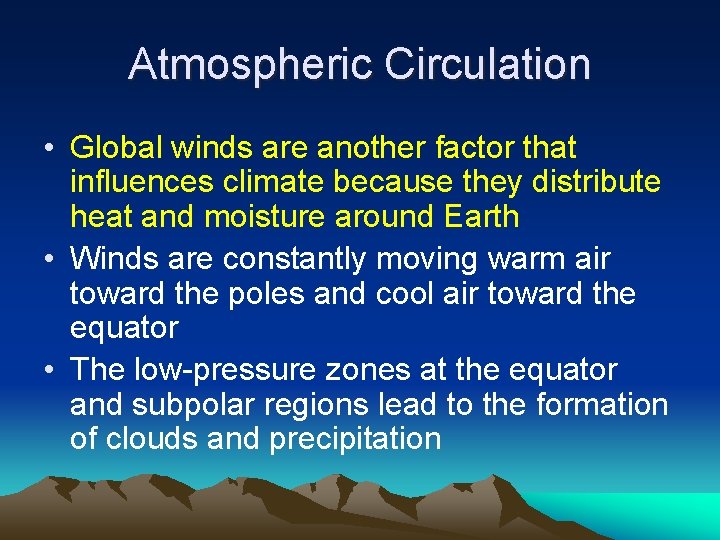 Atmospheric Circulation • Global winds are another factor that influences climate because they distribute