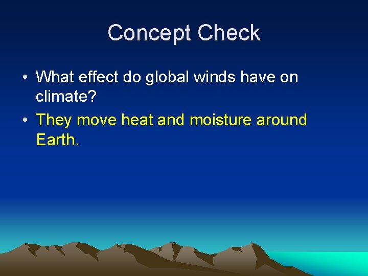 Concept Check • What effect do global winds have on climate? • They move