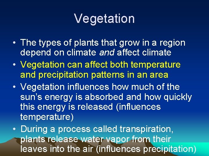 Vegetation • The types of plants that grow in a region depend on climate