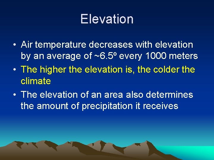 Elevation • Air temperature decreases with elevation by an average of ~6. 5º every