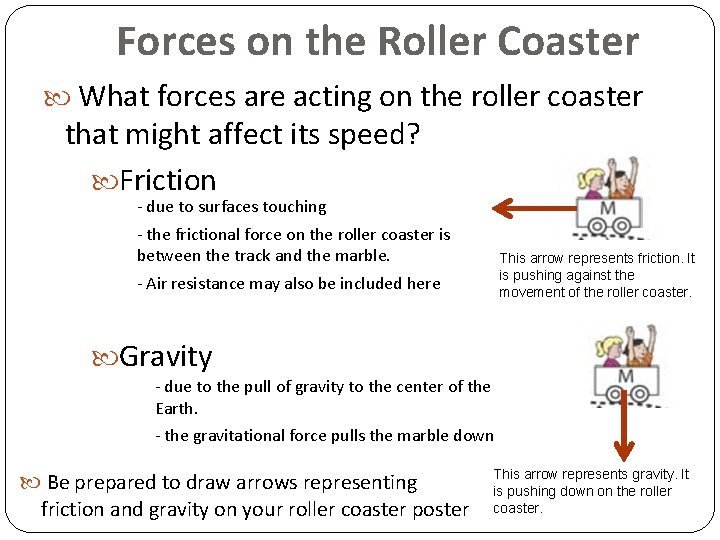 Forces on the Roller Coaster What forces are acting on the roller coaster that