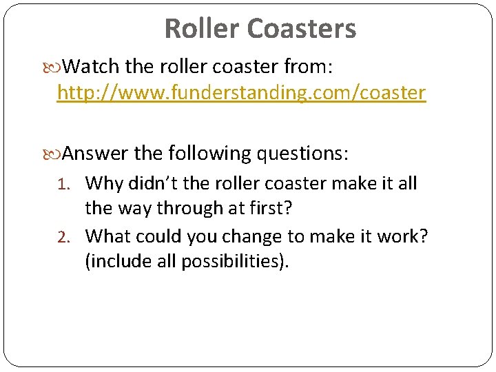 Roller Coasters Watch the roller coaster from: http: //www. funderstanding. com/coaster Answer the following