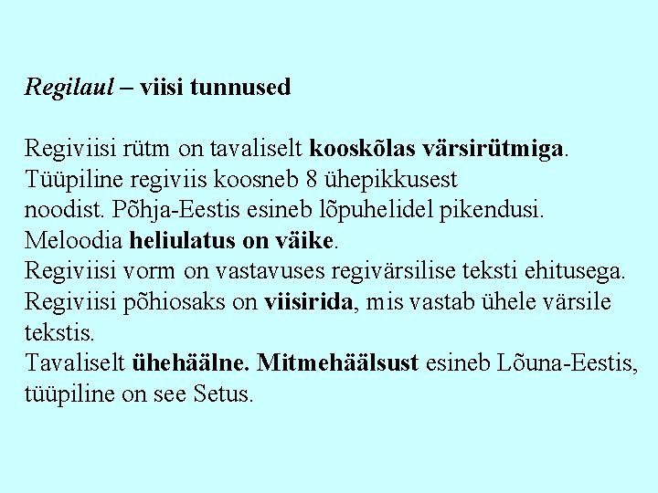 Regilaul – viisi tunnused Regiviisi rütm on tavaliselt kooskõlas värsirütmiga. Tüüpiline regiviis koosneb 8