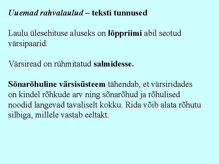 Uuemad rahvalaulud – teksti tunnused Laulu ülesehituse aluseks on lõppriimi abil seotud värsipaarid. Värsiread