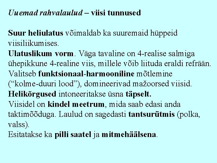 Uuemad rahvalaulud – viisi tunnused Suur heliulatus võimaldab ka suuremaid hüppeid viisiliikumises. Ulatuslikum vorm.