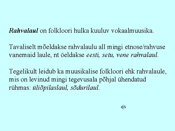 Rahvalaul on folkloori hulka kuuluv vokaalmuusika. Tavaliselt mõeldakse rahvalaulu all mingi etnose/rahvuse vanemaid laule,