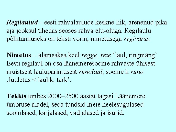 Regilaulud – eesti rahvalaulude keskne liik, arenenud pika aja jooksul tihedas seoses rahva elu-oluga.