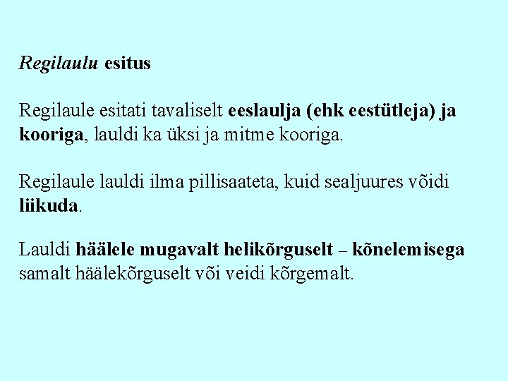 Regilaulu esitus Regilaule esitati tavaliselt eeslaulja (ehk eestütleja) ja kooriga, lauldi ka üksi ja