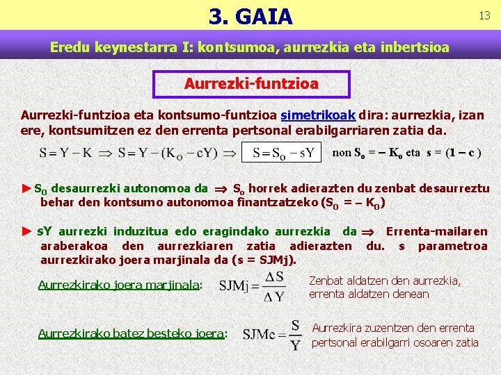 3. GAIA 13 Eredu keynestarra I: kontsumoa, aurrezkia eta inbertsioa Aurrezki-funtzioa eta kontsumo-funtzioa simetrikoak