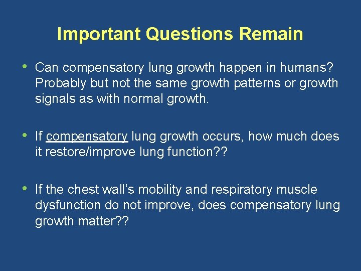 Important Questions Remain • Can compensatory lung growth happen in humans? Probably but not