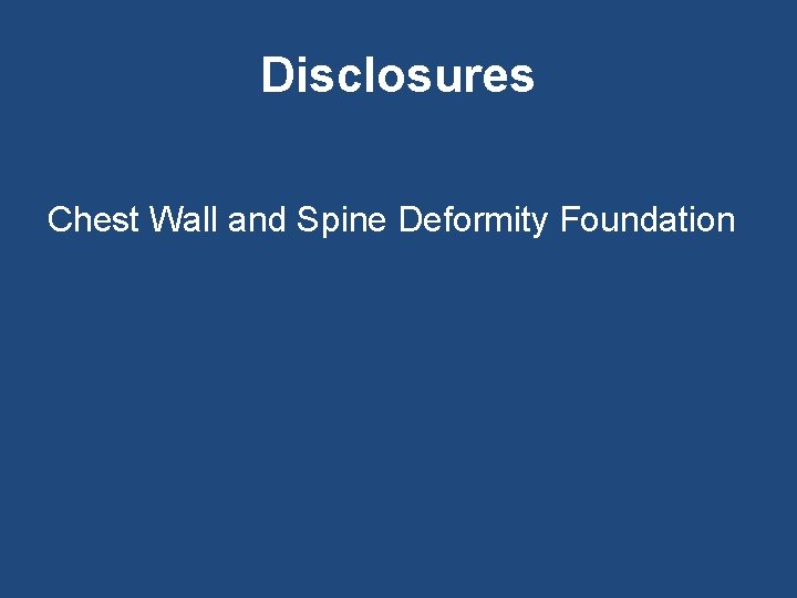 Disclosures Chest Wall and Spine Deformity Foundation 