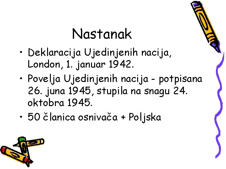 Nastanak • Deklaracija Ujedinjenih nacija, London, 1. januar 1942. • Povelja Ujedinjenih nacija -