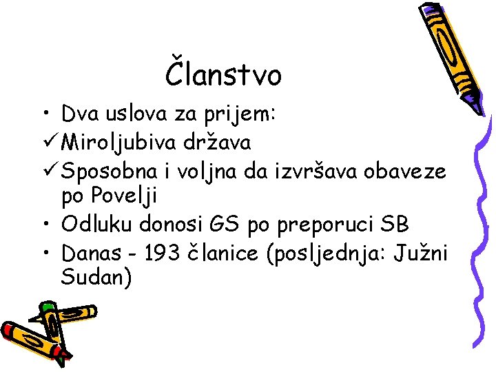 Članstvo • Dva uslova za prijem: ü Miroljubiva država ü Sposobna i voljna da Članstvo • Dva uslova za prijem: ü Miroljubiva država ü Sposobna i voljna da