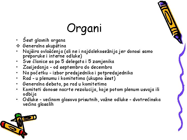 Organi • Šest glavnih organa v Generalna skupština • Najšira ovlašćenja (ali ne i