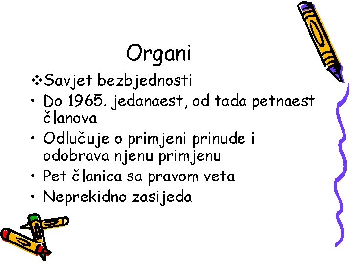 Organi v. Savjet bezbjednosti • Do 1965. jedanaest, od tada petnaest članova • Odlučuje