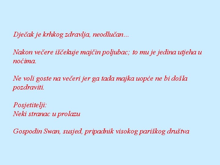 Dječak je krhkog zdravlja, neodlučan… Nakon večere iščekuje majčin poljubac; to mu je jedina Dječak je krhkog zdravlja, neodlučan… Nakon večere iščekuje majčin poljubac; to mu je jedina