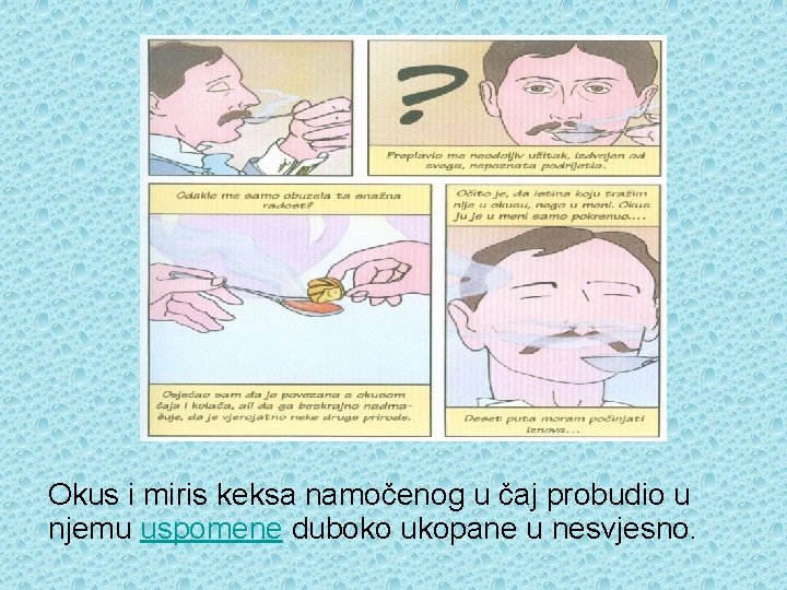 Okus i miris keksa namočenog u čaj probudio u njemu uspomene duboko ukopane u Okus i miris keksa namočenog u čaj probudio u njemu uspomene duboko ukopane u