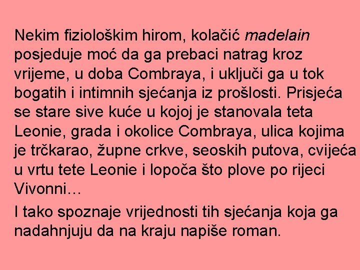 Nekim fiziološkim hirom, kolačić madelain posjeduje moć da ga prebaci natrag kroz vrijeme, u Nekim fiziološkim hirom, kolačić madelain posjeduje moć da ga prebaci natrag kroz vrijeme, u