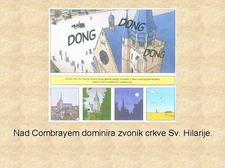 Nad Combrayem dominira zvonik crkve Sv. Hilarije. Nad Combrayem dominira zvonik crkve Sv. Hilarije.