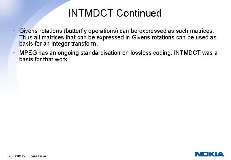 INTMDCT Continued • Givens rotations (butterfly operations) can be expressed as such matrices. Thus