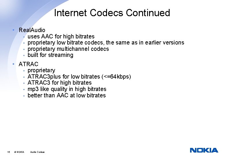 Internet Codecs Continued • Real. Audio • uses AAC for high bitrates • proprietary