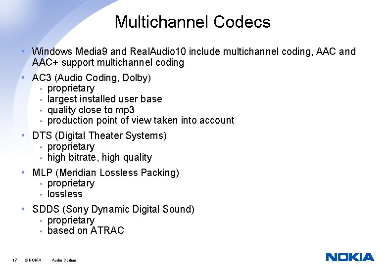 Multichannel Codecs • Windows Media 9 and Real. Audio 10 include multichannel coding, AAC
