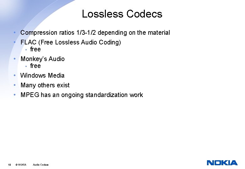 Lossless Codecs • Compression ratios 1/3 -1/2 depending on the material • FLAC (Free