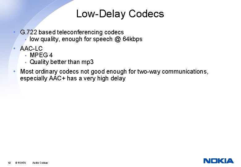 Low-Delay Codecs • G. 722 based teleconferencing codecs • low quality, enough for speech