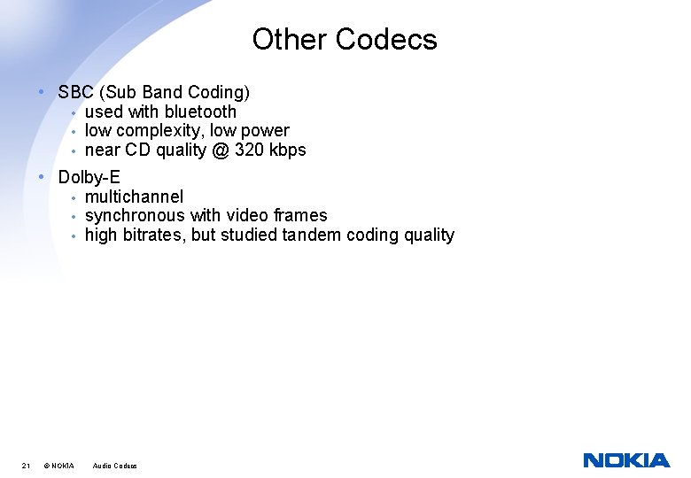 Other Codecs • SBC (Sub Band Coding) • used with bluetooth • low complexity,