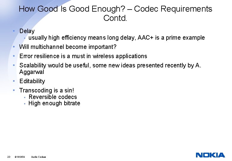 How Good Is Good Enough? – Codec Requirements Contd. • Delay • usually high