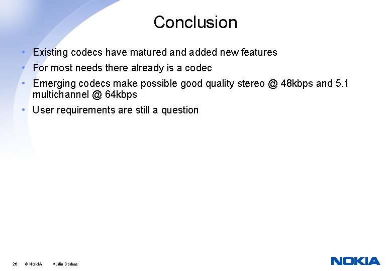 Conclusion • Existing codecs have matured and added new features • For most needs