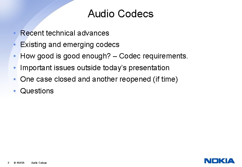 Audio Codecs • Recent technical advances • Existing and emerging codecs • How good