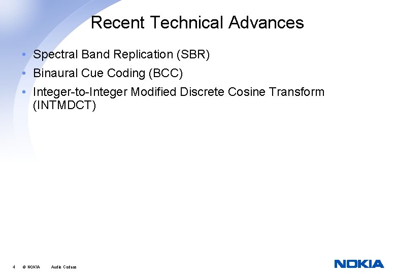 Recent Technical Advances • Spectral Band Replication (SBR) • Binaural Cue Coding (BCC) •