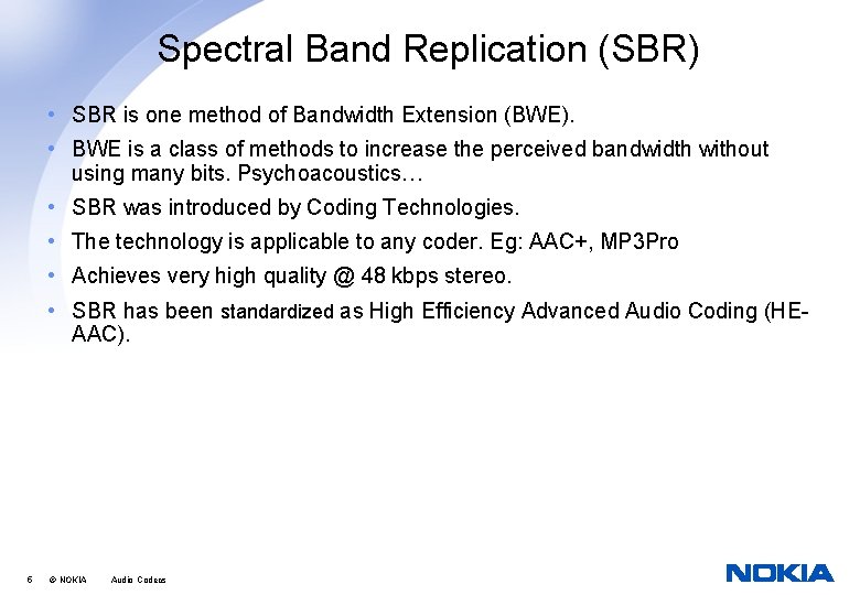 Spectral Band Replication (SBR) • SBR is one method of Bandwidth Extension (BWE). •