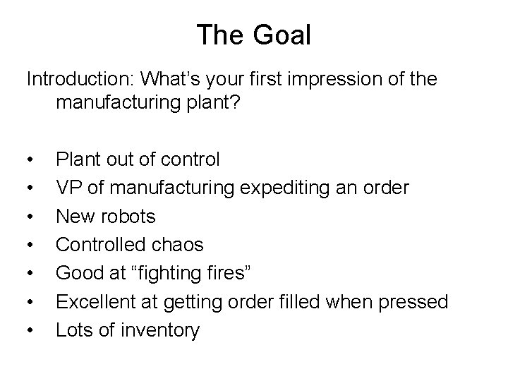 The Goal Introduction: What’s your first impression of the manufacturing plant? • • Plant